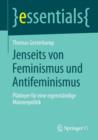 Jenseits Von Feminismus Und Antifeminismus : Pladoyer Fur Eine Eigenstandige Mannerpolitik - Book