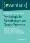 Psychologische Auswirkungen Von Change Prozessen : Widerstande, Emotionen, Veranderungsbereitschaft Und Implikationen Fur Fuhrungskrafte - Book