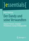 Der Dandy Und Seine Verwandten : Elegante Flaneure, Vergnugte Provokateure, Traurige Zeitdiagnostiker - Book