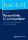 Der Einheitliche Eu-Zahlungsverkehr : Inhalte Und Auswirkungen Von Psd I, Psd II Und Sepa - Book