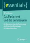 Das Parlament und die Bundeswehr : Zur Diskussion uber die Zustimmung des Deutschen Bundestages zu Auslandseinsatzen - Book