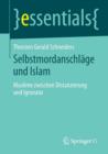Selbstmordanschlage Und Islam : Muslime Zwischen Distanzierung Und Ignoranz - Book