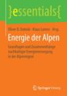 Energie der Alpen : Grundlagen und Zusammenhange nachhaltiger Energieversorgung in der Alpenregion - Book