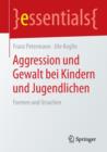 Aggression Und Gewalt Bei Kindern Und Jugendlichen : Formen Und Ursachen - Book
