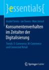 Konsumentenverhalten Im Zeitalter Der Digitalisierung : Trends: E-Commerce, M-Commerce Und Connected Retail - Book