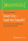 Smart City - Stadt Der Zukunft? : Die Smart City 2.0 ALS Lebenswerte Stadt Und Zukunftsmarkt - Book