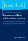Kompetenzentwicklung Mit Humanoiden Computern : Die Revolution Des Lernens Via Cloud Computing Und Semantischen Netzen - Book