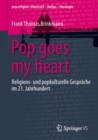 Pop Goes My Heart : Religions- Und Popkulturelle Gesprache Im 21. Jahrhundert - Book