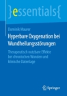 Hyperbare Oxygenation bei Wundheilungsstorungen : Therapeutisch nutzbare Effekte bei chronischen Wunden und klinische Datenlage - Book