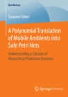 A Polynomial Translation of Mobile Ambients into Safe Petri Nets : Understanding a Calculus of Hierarchical Protection Domains - eBook