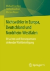 Nichtwahler in Europa, Deutschland Und Nordrhein-Westfalen : Ursachen Und Konsequenzen Sinkender Wahlbeteiligung - Book