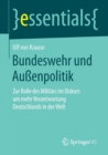 Bundeswehr Und Aussenpolitik : Zur Rolle Des Militars Im Diskurs Um Mehr Verantwortung Deutschlands in Der Welt - Book