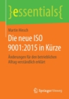 Die neue ISO 9001:2015 in Kurze : Anderungen fur den betrieblichen Alltag verstandlich erklart - Book