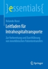 Leitfaden Fur Intrahospitaltransporte : Zur Vorbereitung Und Durchfuhrung Von Innerklinischen Patiententransfers - Book
