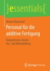 Personal Fur Die Additive Fertigung : Kompetenzen, Berufe, Aus- Und Weiterbildung - Book
