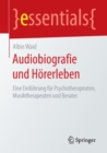 Audiobiografie und Horerleben : Eine Einfuhrung fur Psychotherapeuten, Musiktherapeuten und Berater - Book