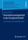 Innovationsmanagement in Der Energiewirtschaft : Entwicklung Eines Reifegradmodells - Book