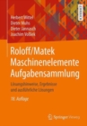Roloff/Matek Maschinenelemente Aufgabensammlung : Losungshinweise, Ergebnisse und ausfuhrliche Losungen - Book