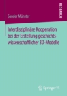 Interdisziplinare Kooperation Bei Der Erstellung Geschichtswissenschaftlicher 3d-Modelle - Book