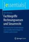 Fachbegriffe Rechnungswesen Und Steuerrecht : Kaufmannisches Grundvokabular Zum Schnellen Nachschlagen Fur Praktiker Und Lernende - Book