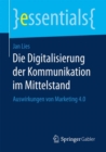 Die Digitalisierung Der Kommunikation Im Mittelstand : Auswirkungen Von Marketing 4.0 - Book