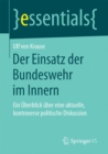 Der Einsatz der Bundeswehr im Innern : Ein Uberblick uber eine aktuelle, kontroverse politische Diskussion - Book