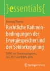 Rechtliche Rahmenbedingungen Der Energiespeicher Und Der Sektorkopplung : Enwg Mit Strommarktgesetz, Eeg 2017 Und Kwkg 2016 - Book