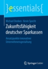 Zukunftsfahigkeit Deutscher Sparkassen : Ansatzpunkte Innovativer Unternehmensgestaltung - Book