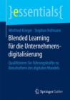 Blended Learning Fur Die Unternehmensdigitalisierung : Qualifizieren Sie Fuhrungskrafte Zu Botschaftern Des Digitalen Wandels - Book