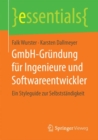 Gmbh-Grundung Fur Ingenieure Und Softwareentwickler : Ein Styleguide Zur Selbststandigkeit - Book