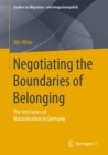Negotiating the Boundaries of Belonging : The Intricacies of Naturalisation in Germany - Book
