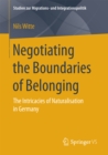 Negotiating the Boundaries of Belonging : The Intricacies of Naturalisation in Germany - eBook