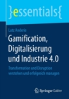 Gamification, Digitalisierung Und Industrie 4.0 : Transformation Und Disruption Verstehen Und Erfolgreich Managen - Book