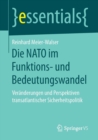 Die NATO Im Funktions- Und Bedeutungswandel : Veranderungen Und Perspektiven Transatlantischer Sicherheitspolitik - Book
