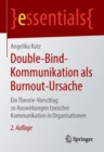 Double-Bind-Kommunikation ALS Burnout-Ursache : Ein Theorie-Vorschlag Zu Auswirkungen Toxischer Kommunikation in Organisationen - Book