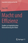 Macht Und Effizienz : Studien Zur Kapitalistischen Rationalisierung Der Arbeit - Book