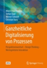 Ganzheitliche Digitalisierung von Prozessen : Perspektivenwechsel – Design Thinking – Wertegeleitete Interaktion - Book