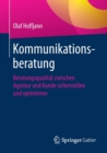 Kommunikationsberatung : Beratungsqualitat Zwischen Agentur Und Kunde Sicherstellen Und Optimieren - Book