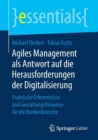 Agiles Management ALS Antwort Auf Die Herausforderungen Der Digitalisierung : Praktische Erkenntnisse Und Gestaltungshinweise Fur Die Bankenbranche - Book