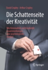 Die Schattenseite Der Kreativitat : Wie Kriminalitat Und Kreativitat Zusammenhangen - Eine Psychologische Analyse - Book
