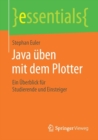 Java uben mit dem Plotter : Ein Uberblick fur Studierende und Einsteiger - Book