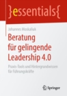 Beratung Fur Gelingende Leadership 4.0 : Praxis-Tools Und Hintergrundwissen Fur Fuhrungskrafte - Book