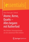 Atome, Kerne, Quarks – Alles begann mit Rutherford : Wie Teilchen-Streuexperimente uns die subatomare Welt erklaren - Book
