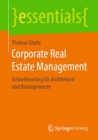 Corporate Real Estate Management : Schnelleinstieg Fur Architekten Und Bauingenieure - Book