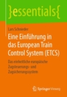 Eine Einfuhrung in Das European Train Control System (Etcs) : Das Einheitliche Europaische Zugsteuerungs- Und Zugsicherungssystem - Book