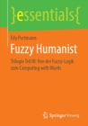 Fuzzy Humanist : Trilogie Teil III: Von Der Fuzzy-Logik Zum Computing with Words - Book