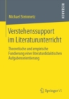 Verstehenssupport Im Literaturunterricht : Theoretische Und Empirische Fundierung Einer Literaturdidaktischen Aufgabenorientierung - Book