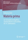 Materia Prima : Zur Semantik Des Begriffs in Naturkundlichen Sachschriften Des 16. Jahrhunderts - Book