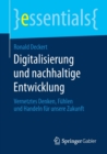 Digitalisierung Und Nachhaltige Entwicklung : Vernetztes Denken, Fuhlen Und Handeln Fur Unsere Zukunft - Book