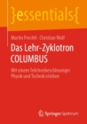 Das Lehr-Zyklotron Columbus : Mit Einem Teilchenbeschleuniger Physik Und Technik Erleben - Book